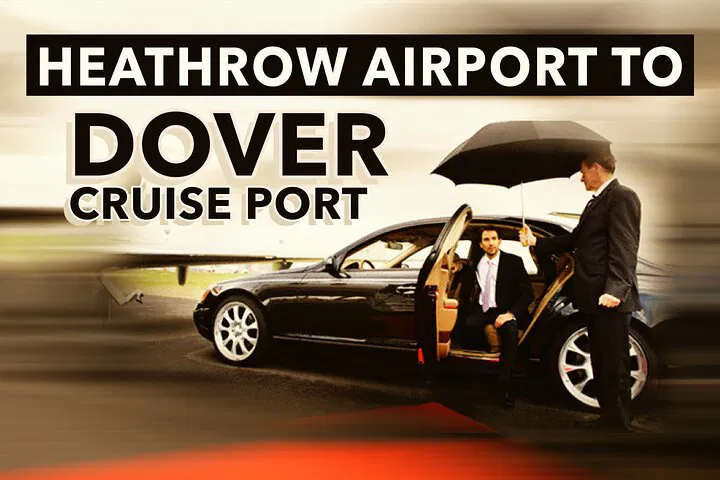 Heathrow to Dover Cruise Port: Private, Stress-Free Transfer