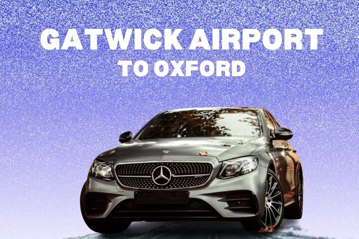 Effortless Oxford Arrival: Private Gatwick Transfer with Local Insights